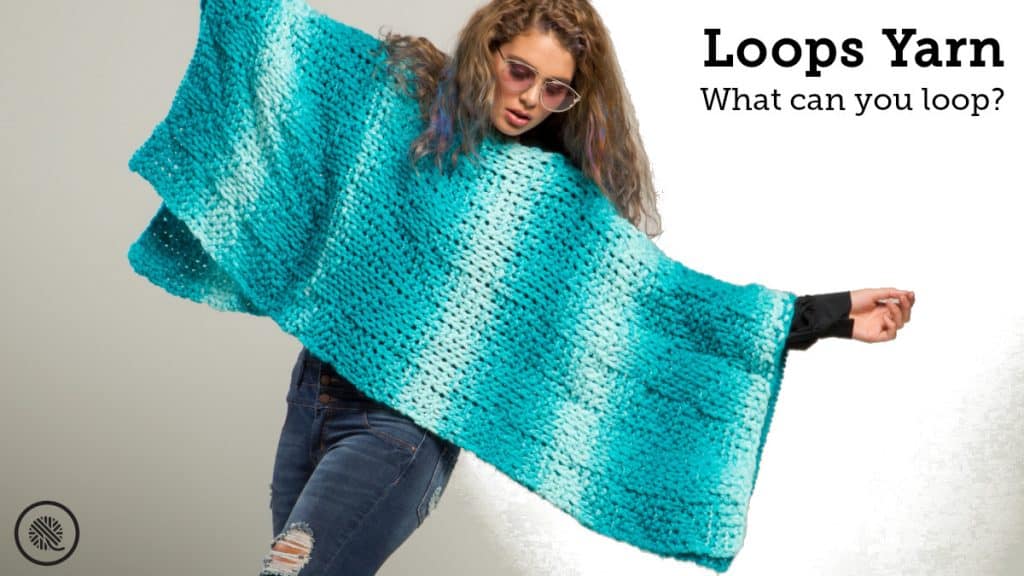 What Can YOU Make With Loops Yarn?