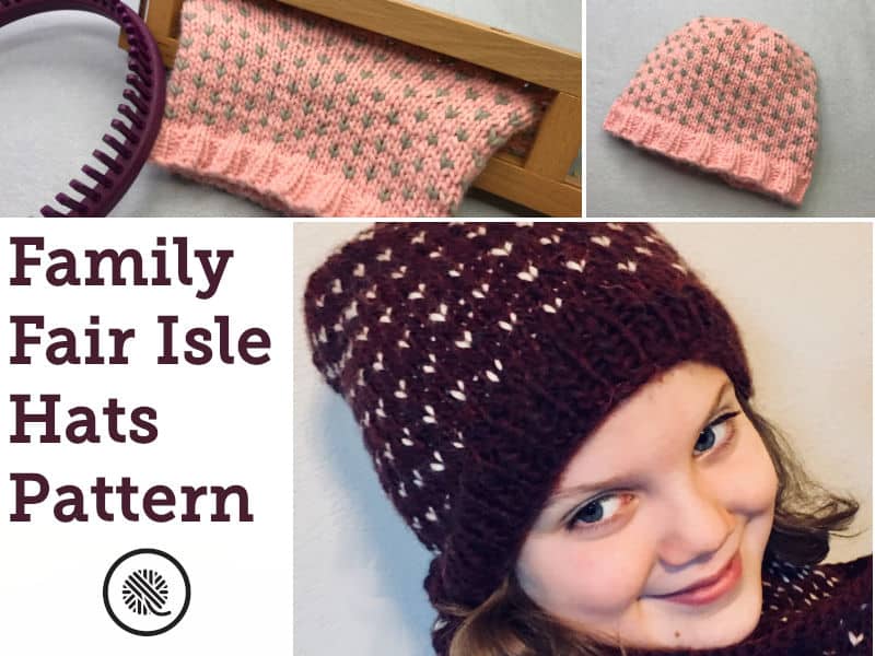 Family Fair Isle Hats | Loom Knit