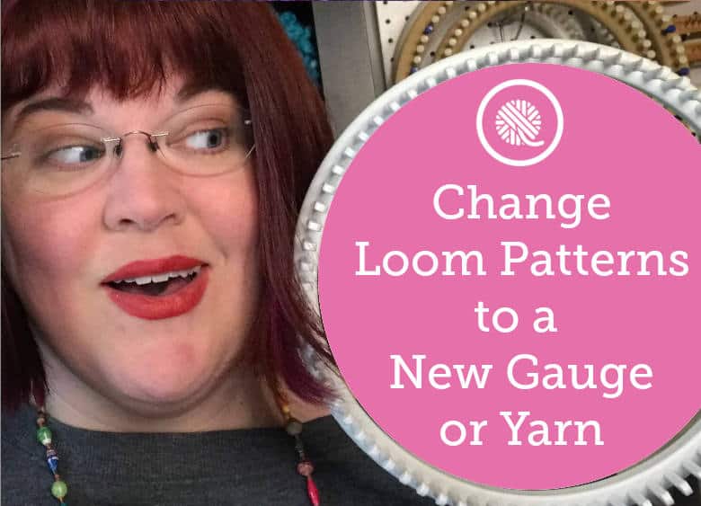 Change Loom Knit Patterns to a New Gauge or Yarn