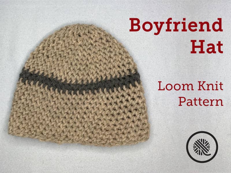 Loom Knit Boyfriend Hat Pattern & Video Tutorial