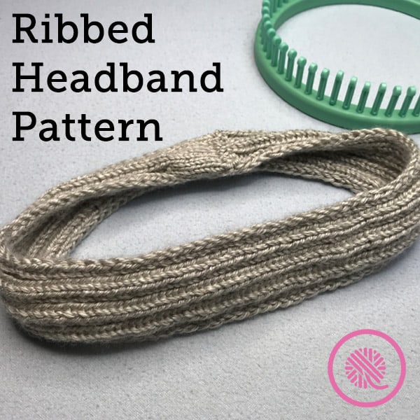 Easy Ribbed Headband for Beginner Loom Knitters