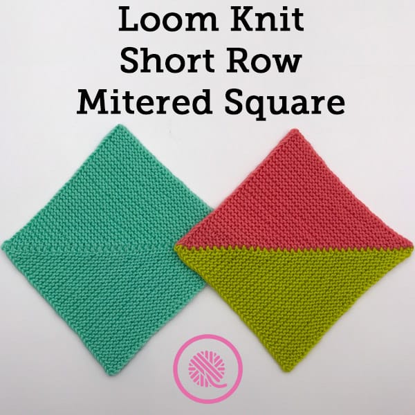 How to Loom Knit a Short Row Mitered Square in Any Size