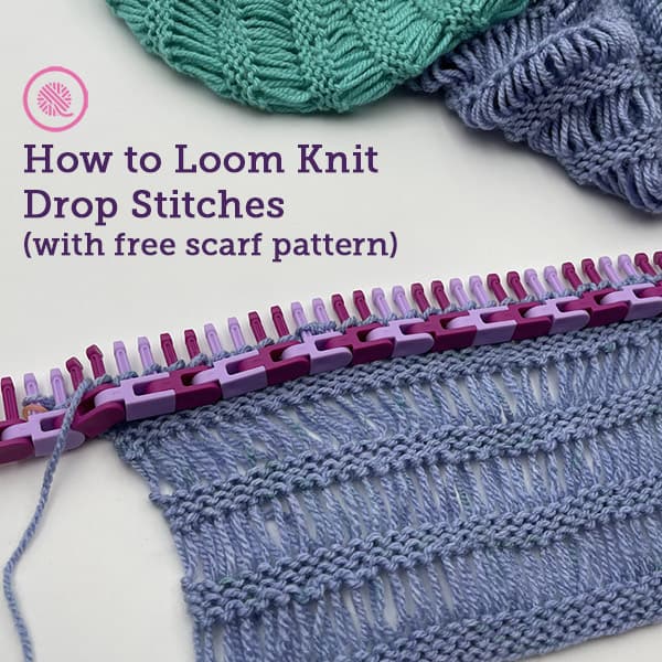 How to Loom Knit Drop Stitches with Free Scarf Pattern