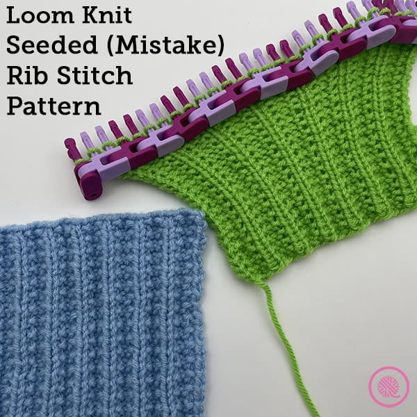 How to Loom Knit the Seeded (Mistake) Rib Stitch