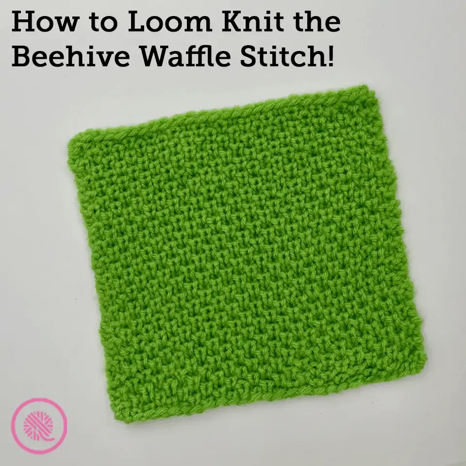 How to Loom Knit the Beehive Waffle Stitch - GoodKnit Kisses