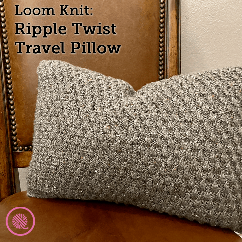 How to Loom Knit the Ripple Twist Pillow