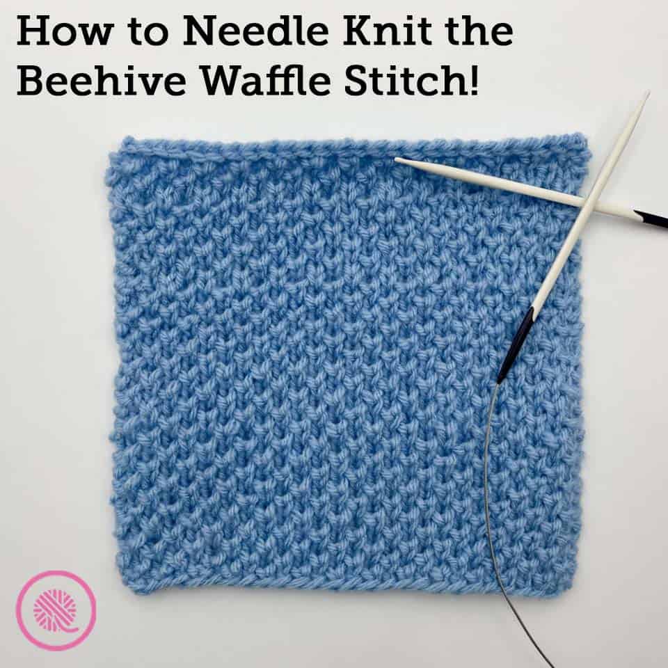 How to Needle Knit the Beehive Waffle Stitch Pattern