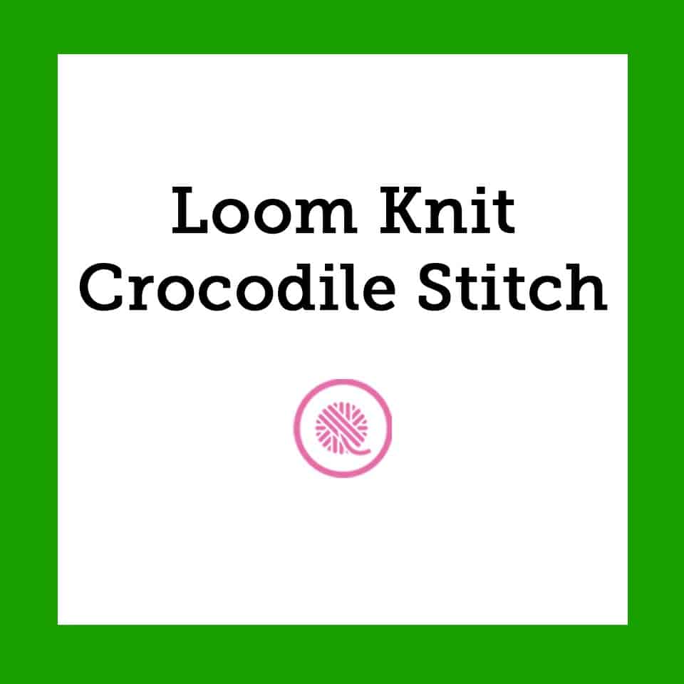 Loom Knit Crocodile Stitch Pattern