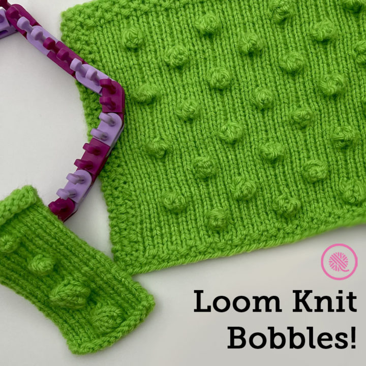 How to Loom Knit Bobbles 4 Ways!