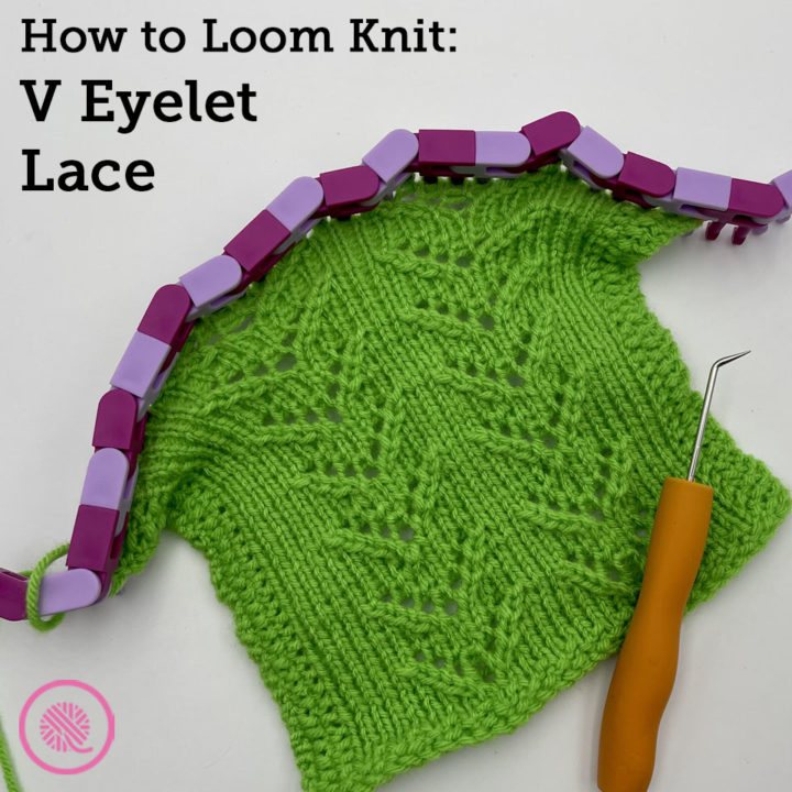 How to Loom Knit V Eyelet Lace