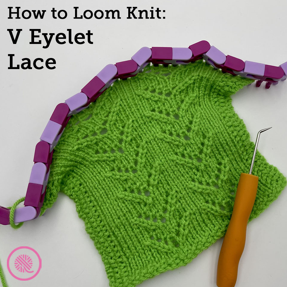 How to Loom Knit V Eyelet Lace GoodKnit Kisses