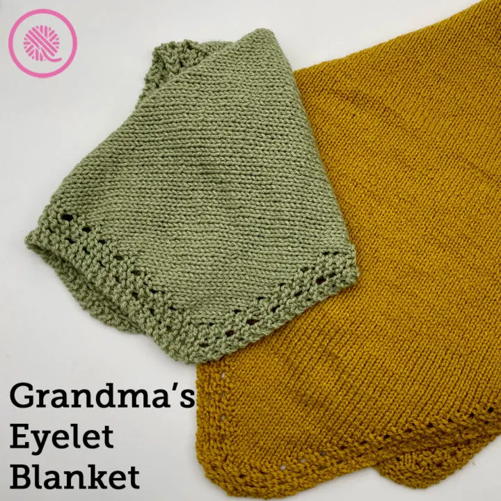 Learn to Needle Knit Grandma’s Eyelet Blanket!