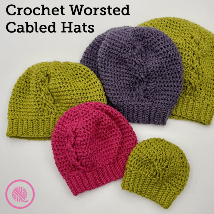 Crochet Worsted Cabled Hats for the Whole Family!