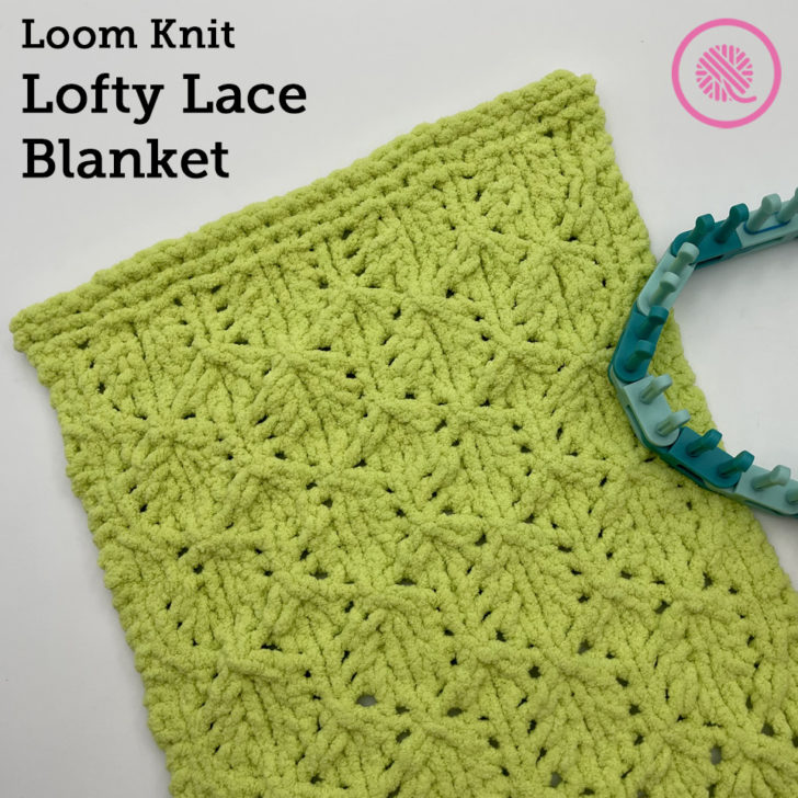 Introducing: Loom Knit Lofty Lace Blanket in 3 Sizes!
