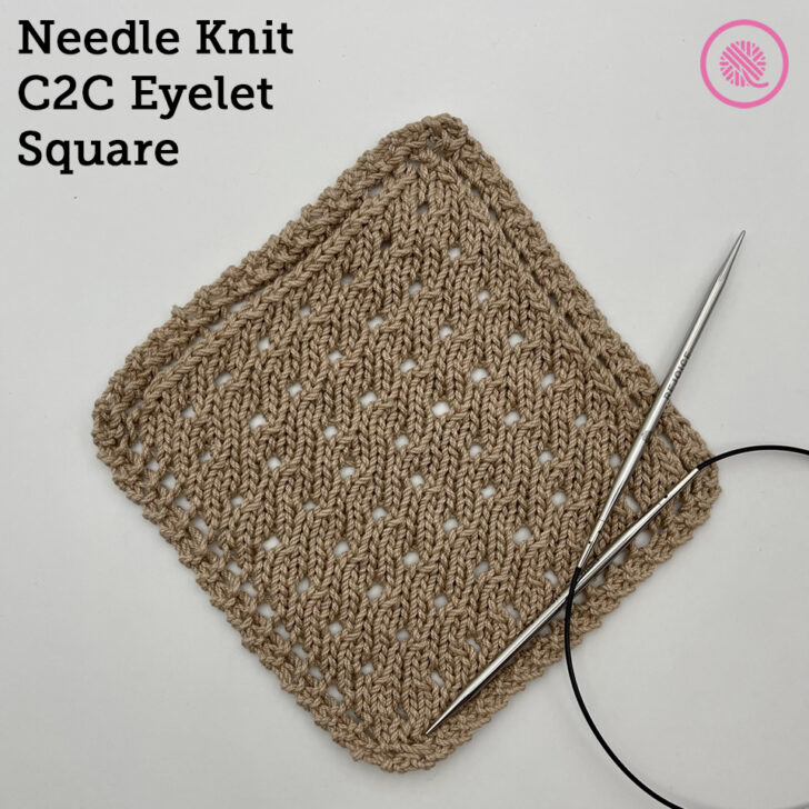 Easy Needle Knit C2C Eyelet Square!