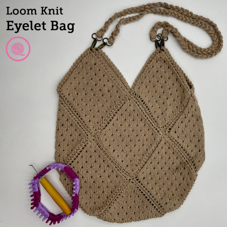 Make a Beautiful Loom Knit Eyelet Bag!