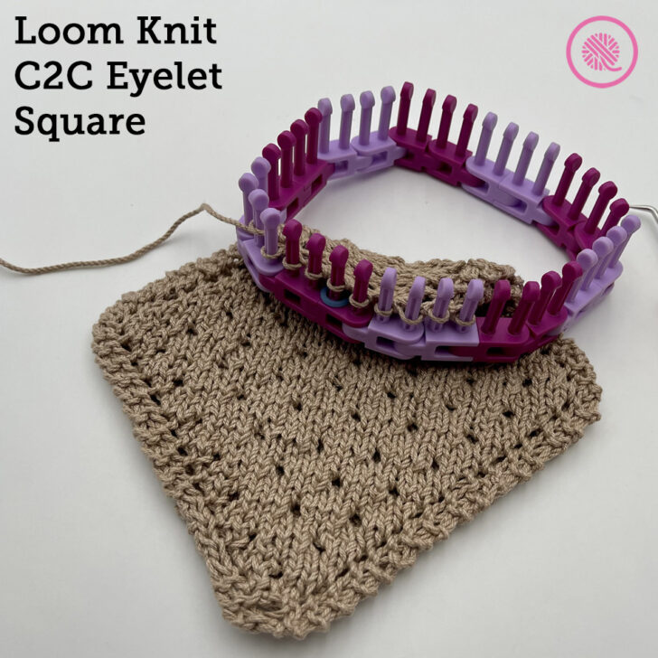 The Loom Knit C2C Eyelet Square is an Easy Project!