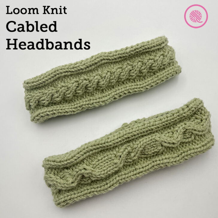 Loom Knit Cabled Headbands: 2 Patterns in 1!