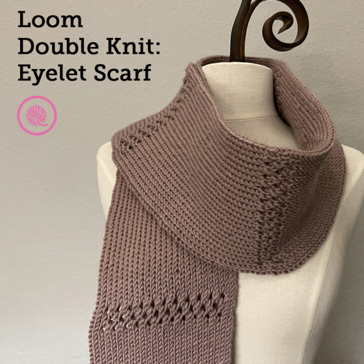 How to Loom Knit a Lacy Double Knit Scarf