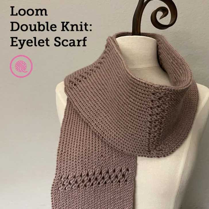 How to Loom Knit a Lacy Double Knit Scarf